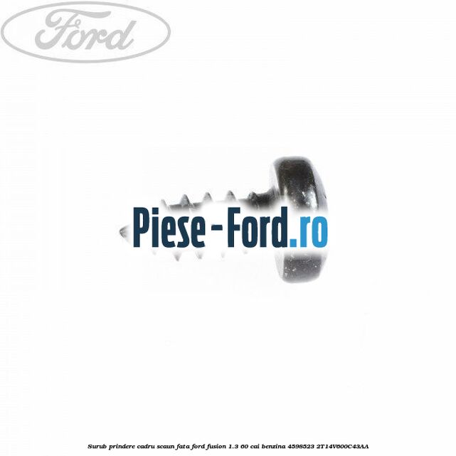 Surub prindere cadru scaun fata Ford Fusion 1.3 60 cai benzina
