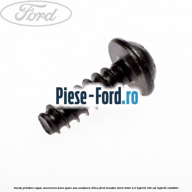 Surub prindere capac aeroterma, bara spate sau conducta clima Ford Mondeo 2019-2023 2.0 Hybrid 188 cai #51B7C6465D Surub prindere capac aeroterma, bara spate sau conducta clima Ford Mondeo 2019-2023 2.0 Hybrid 188 cai #51B7C6465D