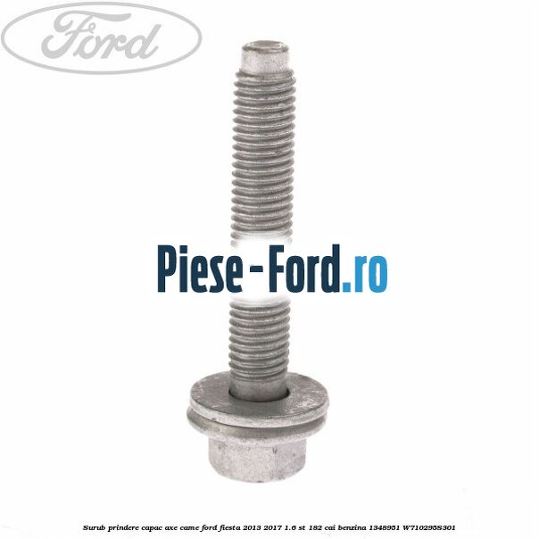 Surub prindere capac axe came Ford Fiesta 2013-2017 1.6 ST 182 cai benzina