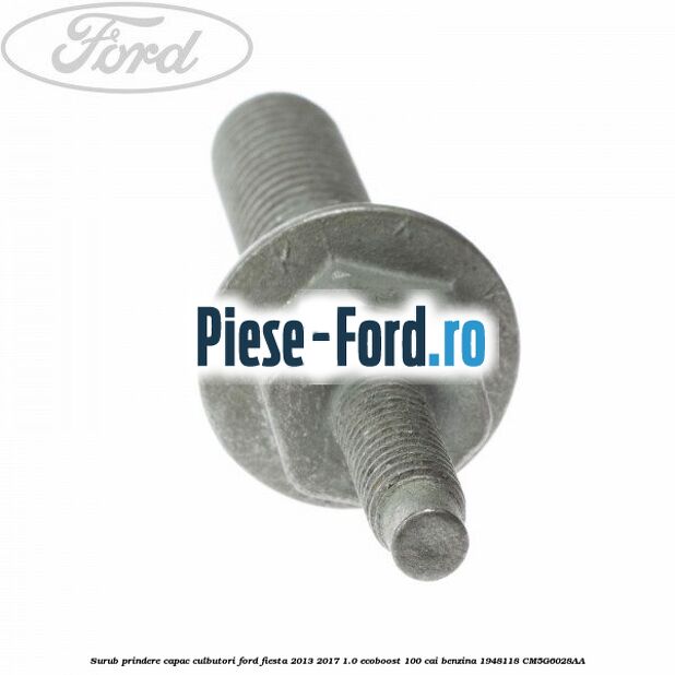 Surub prindere capac culbutori Ford Fiesta 2013-2017 1.0 EcoBoost 100 cai benzina