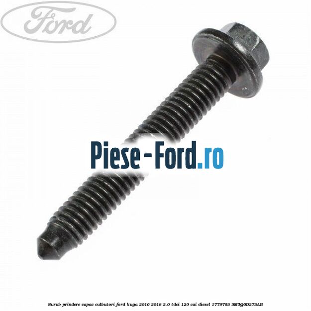 Surub prindere capac culbutori Ford Kuga 2016-2018 2.0 TDCi 120 cai diesel
