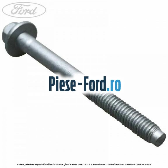 Surub prindere capac distributie 60 mm Ford C-Max 2011-2015 1.0 EcoBoost 100 cai benzina