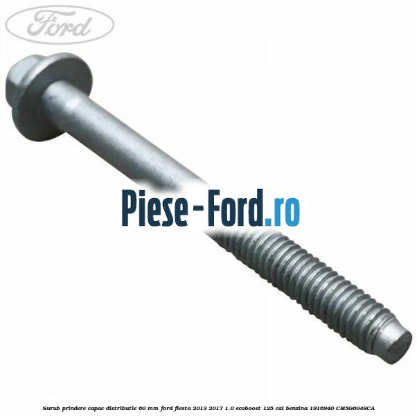Surub prindere capac distributie 60 mm Ford Fiesta 2013-2017 1.0 EcoBoost 125 cai benzina