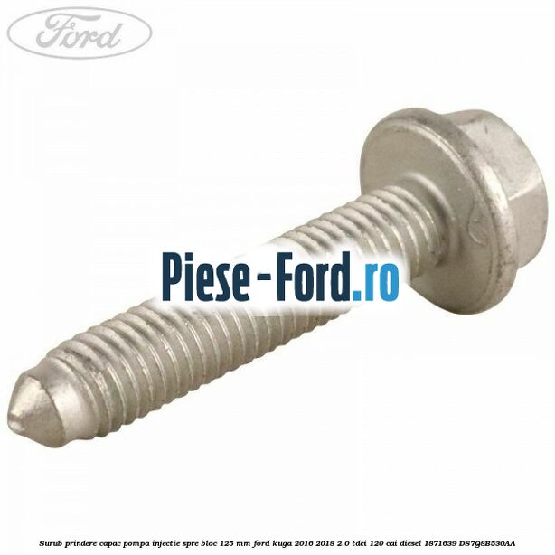 Surub prindere capac ansamblu actionare pompa injectie Ford Kuga 2016-2018 2.0 TDCi 120 cai diesel