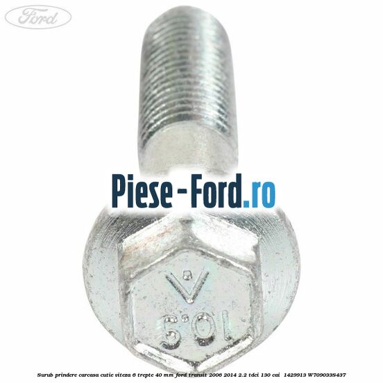 Surub prindere carcasa cutie viteza 6 trepte 40 mm Ford Transit 2006-2014 2.2 TDCi 130 cai  #130C1812DB