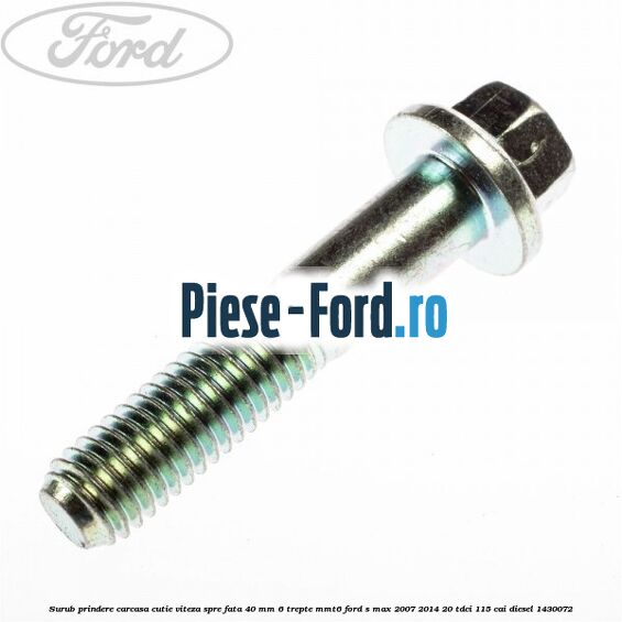 Surub prindere carcasa cutie viteza spre fata 40 mm 6 trepte MMT6 Ford S-Max 2007-2014 2.0 TDCi 115 cai #195370A49F