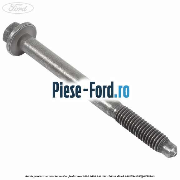 Surub prindere carcasa termostat Ford C-Max 2016-2020 2.0 TDCi 150 cai diesel #2E2D9866D1