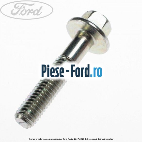 Surub prindere carcasa termostat Ford Fiesta 2017-2023 1.0 EcoBoost 140 cai benzina
