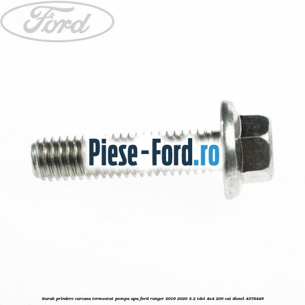 Surub prindere carcasa termostat, pompa apa Ford Ranger 2016-2020 3.2 TDCi 4x4 200 cai #F6AE1C3672
