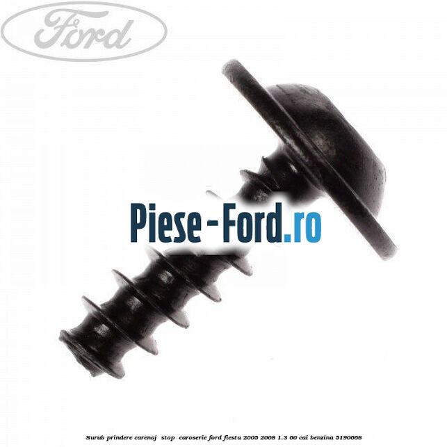 Surub prindere carenaj , stop , caroserie Ford Fiesta 2005-2008 1.3 60 cai