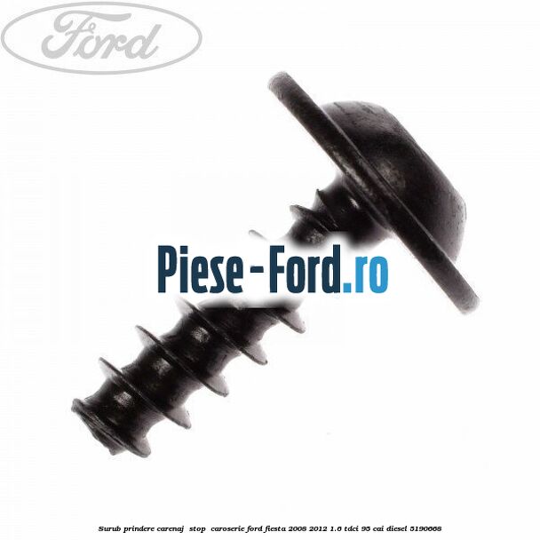 Surub prindere carenaj , stop , caroserie Ford Fiesta 2008-2012 1.6 TDCi 95 cai