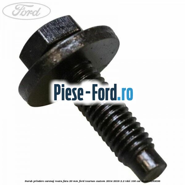 Surub prindere carenaj roata fata 20 mm Ford Tourneo Custom 2014-2018 2.2 TDCi 100 cai diesel