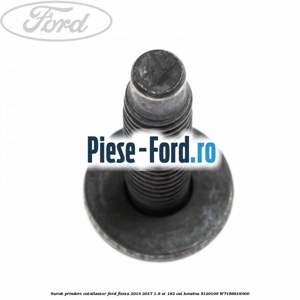 Surub prindere catalizator Ford Fiesta 2013-2017 1.6 ST 182 cai benzina