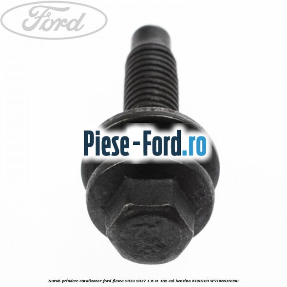 Surub prindere catalizator Ford Fiesta 2013-2017 1.6 ST 182 cai benzina