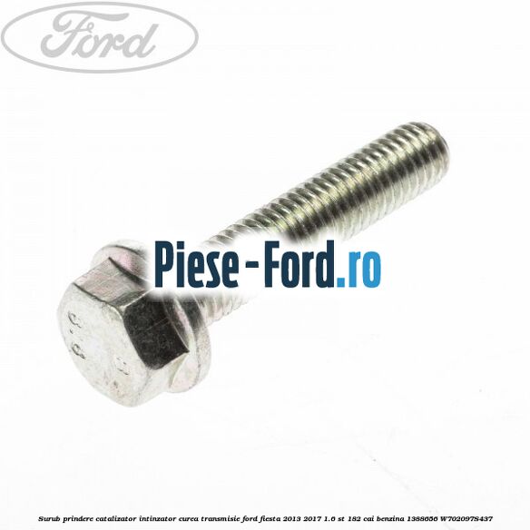 Surub prindere catalizator, intinzator curea transmisie Ford Fiesta 2013-2017 1.6 ST 182 cai benzina