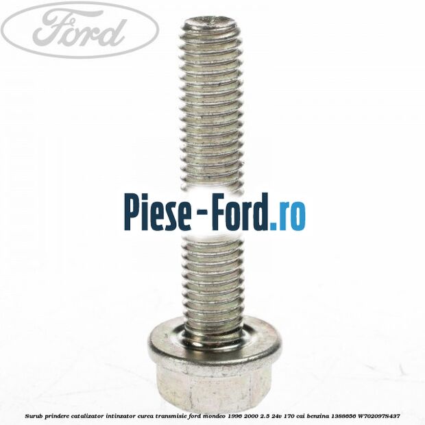 Surub prindere catalizator, intinzator curea transmisie Ford Mondeo 1996-2000 2.5 24V 170 cai benzina #C08F57E990