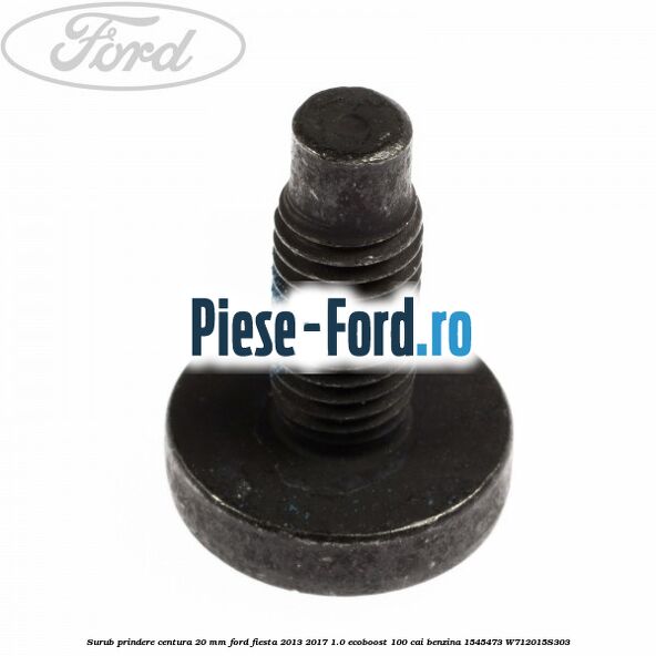 Surub prindere centura 20 mm Ford Fiesta 2013-2017 1.0 EcoBoost 100 cai benzina
