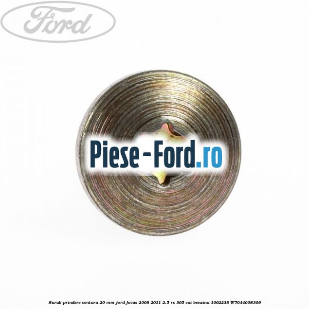 Surub prindere centura 20 mm Ford Focus 2008-2011 2.5 RS 305 cai benzina