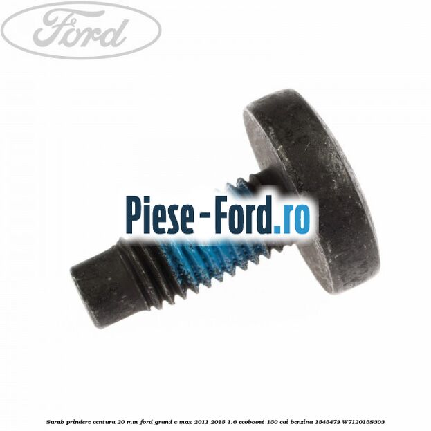 Surub prindere centura 20 mm Ford Grand C-Max 2011-2015 1.6 EcoBoost 150 cai benzina
