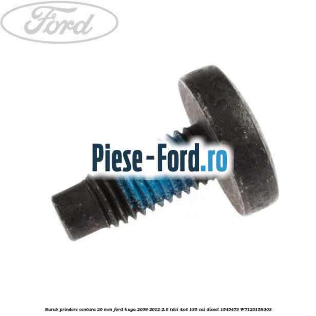 Surub prindere centura 20 mm Ford Kuga 2008-2012 2.0 TDCi 4x4 136 cai diesel