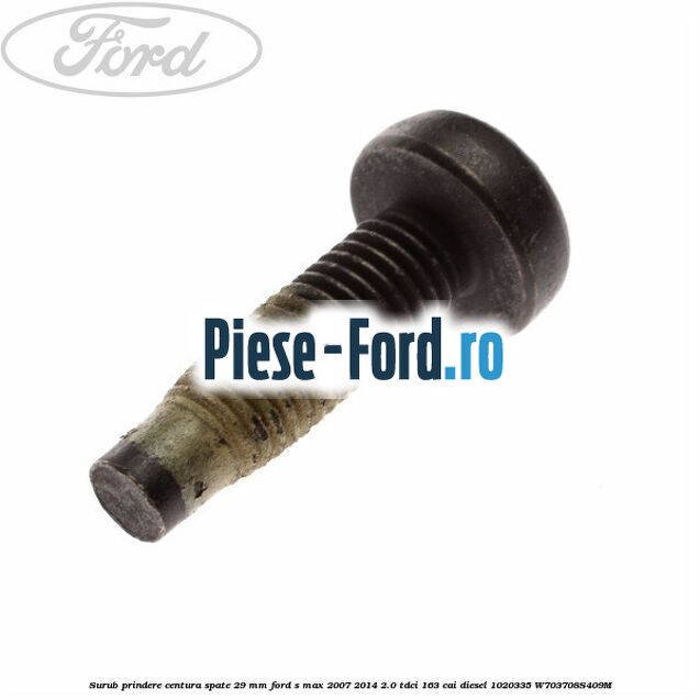 Surub prindere centura spate 29 mm Ford S-Max 2007-2014 2.0 TDCi 163 cai diesel