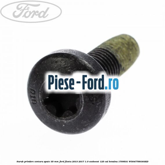 Surub prindere centura spate 35 mm Ford Fiesta 2013-2017 1.0 EcoBoost 125 cai benzina