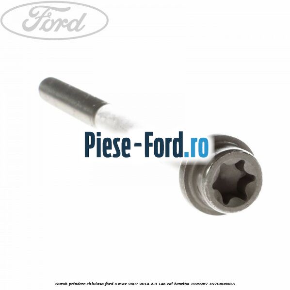 Surub prindere chiulasa Ford S-Max 2007-2014 2.0 145 cai benzina