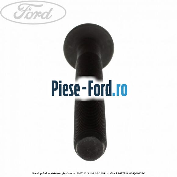 Surub prindere chiulasa Ford S-Max 2007-2014 2.0 TDCi 163 cai diesel