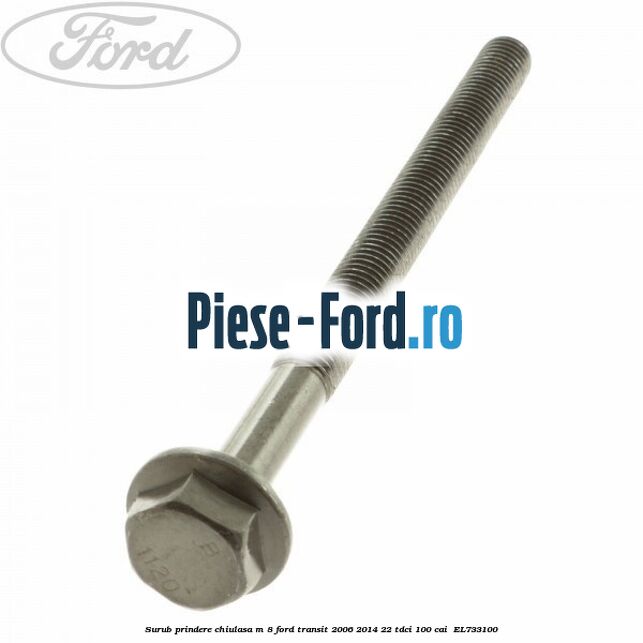 Surub prindere chiulasa M 8 Ford Transit 2006-2014 2.2 TDCi 100 cai #F1EDE768A5