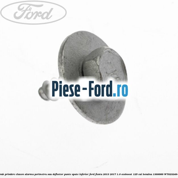 Surub prindere claxon alarma perimetru sau deflector punte spate inferior Ford Fiesta 2013-2017 1.0 EcoBoost 125 cai benzina