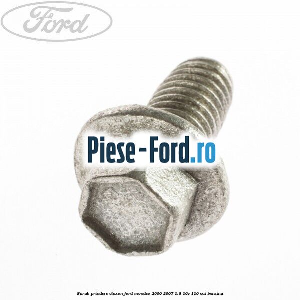 Surub prindere claxon Ford Mondeo 2000-2007 1.8 16V 110 cai benzina