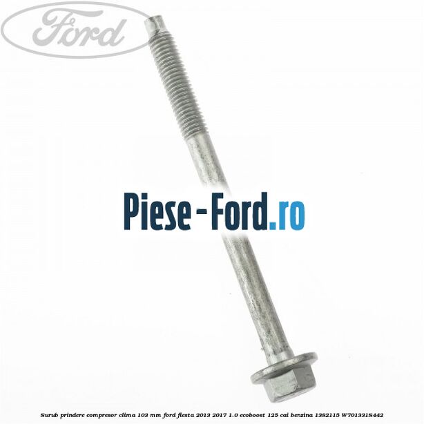Surub prindere compresor clima 103 mm Ford Fiesta 2013-2017 1.0 EcoBoost 125 cai benzina