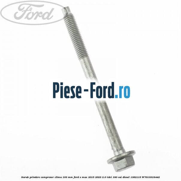 Surub prindere compresor clima 103 mm Ford S-Max 2015-2023 2.0 TDCi 180 cai diesel #204DC4EB9E