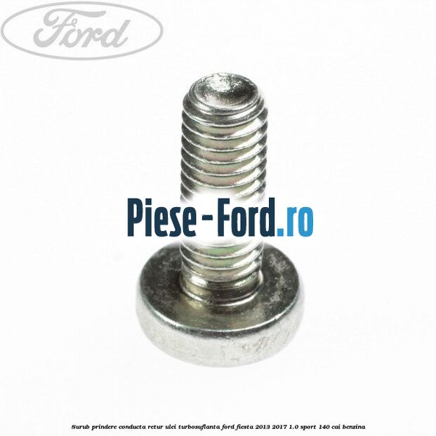 Surub prindere conducta retur ulei turbosuflanta Ford Fiesta 2013-2017 1.0 Sport 140 cai benzina