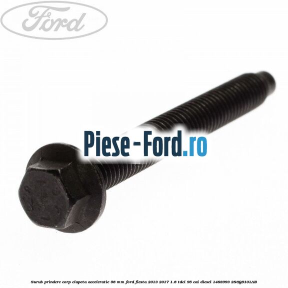 Surub prindere corp clapeta acceleratie 56 mm Ford Fiesta 2013-2017 1.6 TDCi 95 cai diesel