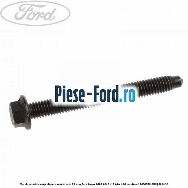 Surub prindere corp clapeta acceleratie 56 mm Ford Kuga 2013-2016 1.5 TDCi 120 cai diesel