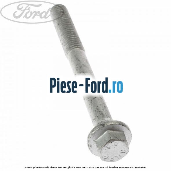 Surub prindere cutie viteza 100 MM Ford S-Max 2007-2014 2.0 145 cai benzina