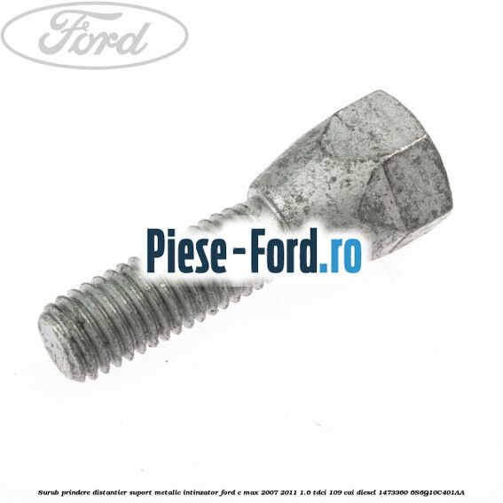 Surub prindere distantier suport metalic intinzator Ford C-Max 2007-2011 1.6 TDCi 109 cai #E109BBD381