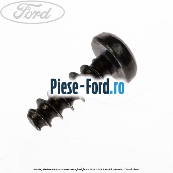 Surub prindere elemente aeroterma Ford Focus 2014-2018 1.6 TDCi ECOnetic 105 cai diesel