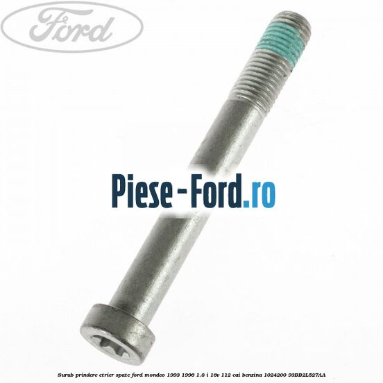 Surub prindere etrier spate Ford Mondeo 1993-1996 1.8 i 16V 112 cai benzina