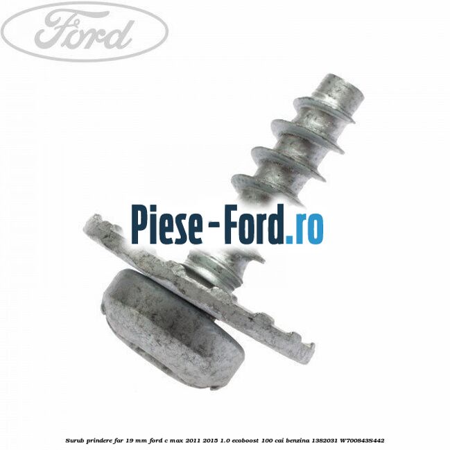 Surub prindere far 19 mm Ford C-Max 2011-2015 1.0 EcoBoost 100 cai benzina