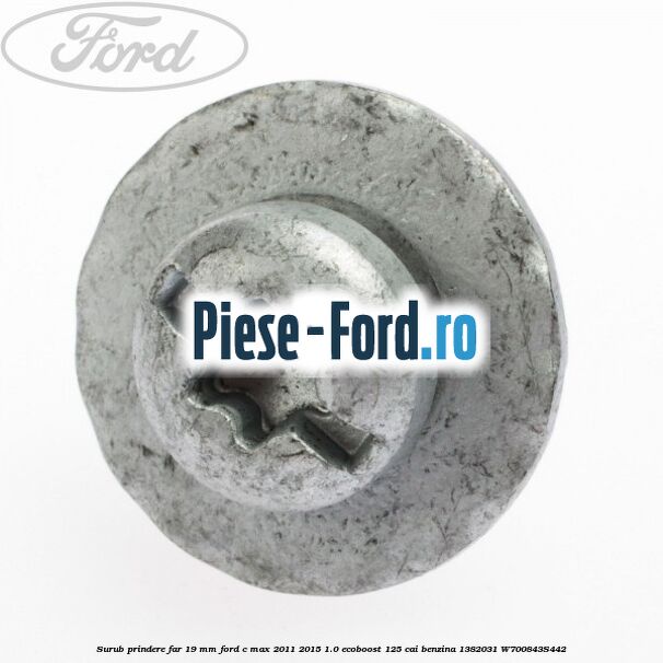 Surub prindere far 19 mm Ford C-Max 2011-2015 1.0 EcoBoost 125 cai benzina #612D8CF689