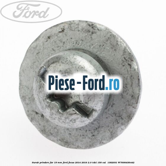 Surub prindere far 19 mm Ford Focus 2014-2018 2.0 TDCi 150 cai  #FDCA0589D4