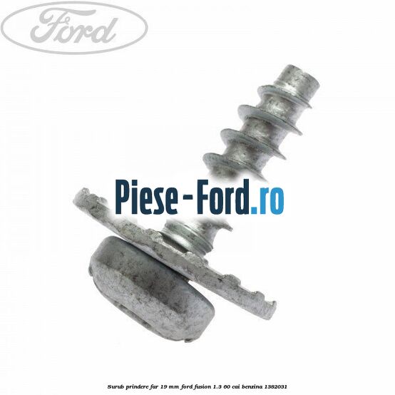 Surub prindere far 19 mm Ford Fusion 1.3 60 cai