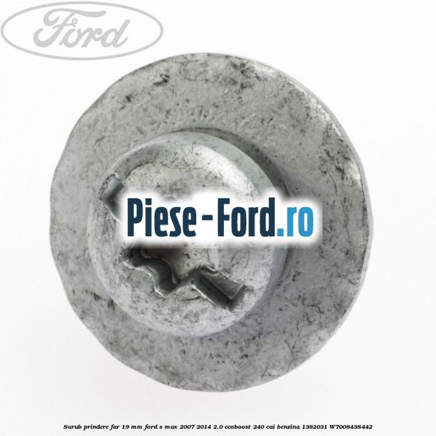 Surub prindere far 19 mm Ford S-Max 2007-2014 2.0 EcoBoost 240 cai benzina