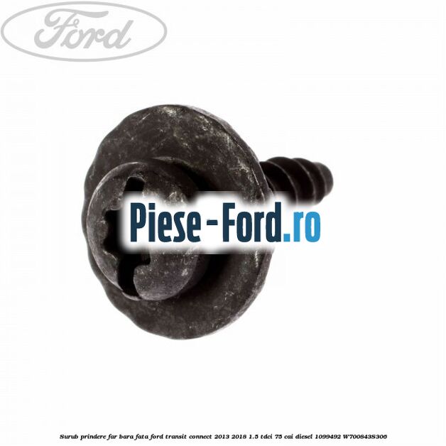 Surub prindere far, bara fata Ford Transit Connect 2013-2018 1.5 TDCi 75 cai #0D92173928 Surub prindere far, bara fata Ford Transit Connect 2013-2018 1.5 TDCi 75 cai diesel #0D92173928