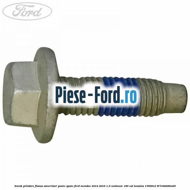 Surub prindere flansa amortizor punte spate Ford Mondeo 2014-2018 1.5 EcoBoost 160 cai benzina