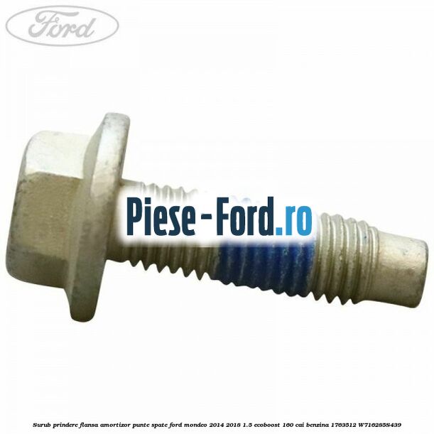 Surub prindere flansa amortizor punte spate Ford Mondeo 2014-2018 1.5 EcoBoost 160 cai benzina #147A899472