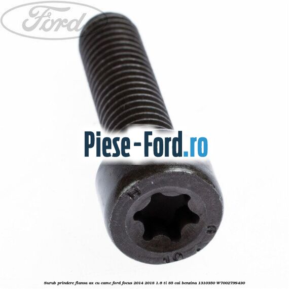 Surub prindere flansa ax cu came Ford Focus 2014-2018 1.6 Ti 85 cai benzina