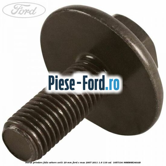 Surub prindere fulie arbore cotit 29 MM Ford C-Max 2007-2011 1.6 116 cai  #B86790E4FD